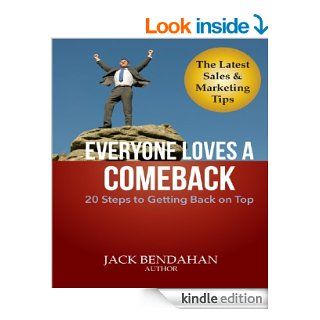 Everyone Loves A Comeback 20 Steps To Getting Back On Top; The Latest Sales & Marketing Tips eBook Jack Bendahan Kindle Store