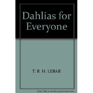 Dahlias for everyone T. R. H Lebar Books