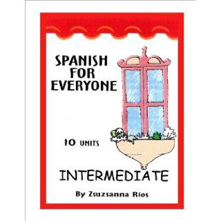 Spanish for Everyone   Intermediate and CDs (English and Spanish Edition) Zsuzsanna Rios 9781933570037 Books