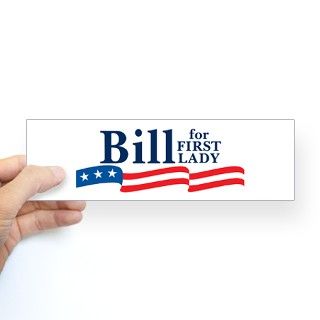 BILL FOR FIRST LADY Bumper Bumper Sticker by beltway