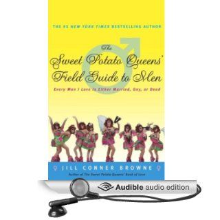 The Sweet Potato Queens' Field Guide to Men Every Man I Love is Either Married, Gay, or Dead (Audible Audio Edition) Jill Conner Browne Books