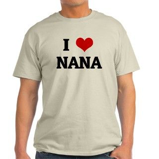 I Love Nana Ash Grey T Shirt by iheartshirt