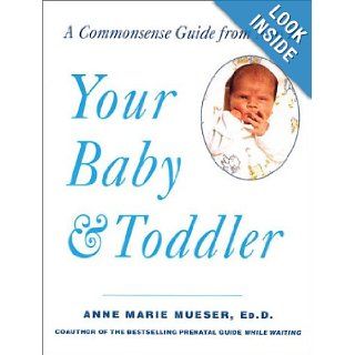 Your Baby & Toddler A Commonsense Guide from A to Z Anne Marie Mueser 9780312287917 Books