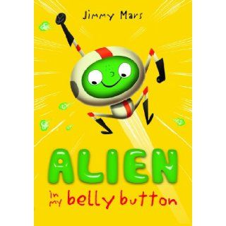 Alien in My Belly Button Jimmy Mars 9781405255066 Books