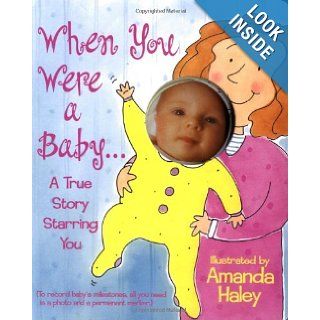 When You Were A Baby Highlights Of Your First Twelve Months Amanda Haley 9780671317331 Books