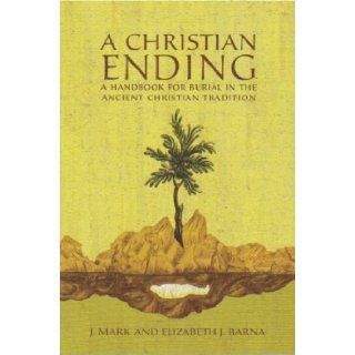 A Christian Ending J. Mark and Elizabeth J. Barna 9780971413962 Books