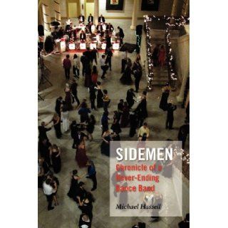 Sidemen Chronicle of a Never Ending Dance Band Michael Hassell 9780979968419 Books