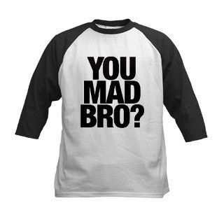 You Mad Bro? T Shirt Tee by NoahsArt33
