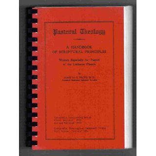 Pastoral theology A handbook of scriptural principles written especially for pastors of the Lutheran church John Henry Charles Fritz Books