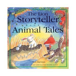 The Lion Storyteller Book of Animal Tales Stories Old and New Especially for Reading Aloud Bob Hartman, Susie Poole 9780745948386 Books