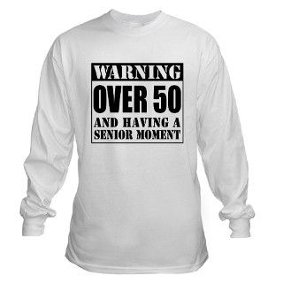 Over 50 Senior Moment Long Sleeve T Shirt by birthdaypresents