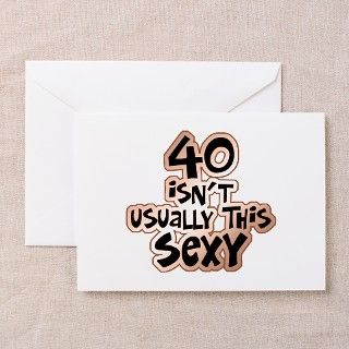 40th birthday sexy 40 Greeting Card by tshirts_gifts