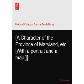 [A Character of the Province of Maryland, etc. [With a portrait and a map.]] George Alsop Books