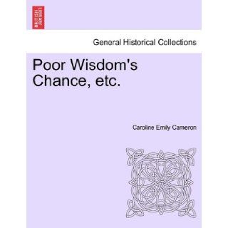 Poor Wisdom's Chance, etc. Caroline Emily Cameron 9781240904440 Books