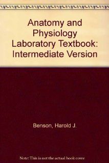 Anatomy and Physiology Laboratory Textbook Intermediate Version (9780697150172) Harold J. Benson, etc. Books