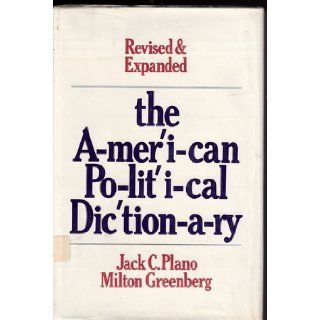 The American Political Dictionary. Fifth Edition Jack C. and Milton Greenberg Plano Books