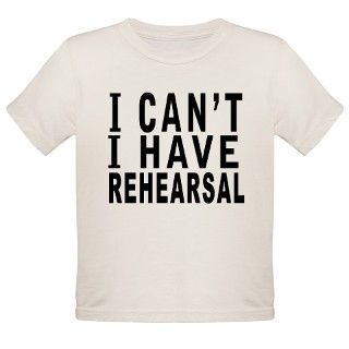 I Cant I have Rehearsal T Shirt by AshliesShop
