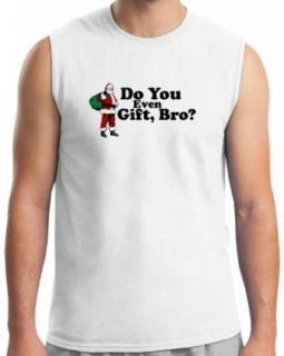 Do You Even Gift Bro Sleeveless T Shirt Clothing