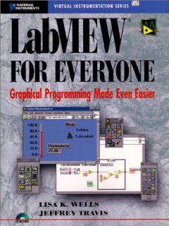 LabVIEW for Everyone Graphical Programming Made Even Easier Lisa K. Wells, Jeffrey Travis 9780132681940 Books