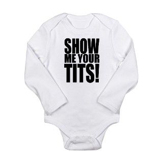 Show Me Your Tits Long Sleeve Infant Bodysuit by guttertees