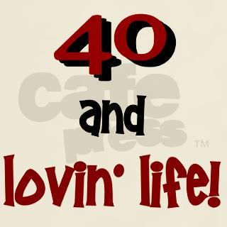40 And Lovin Life 1 T Shirt by lifesink