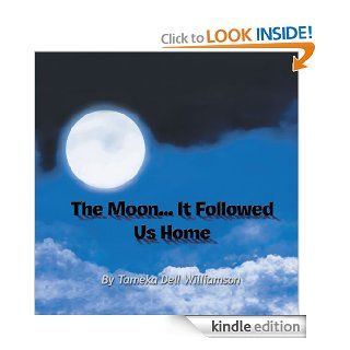 The MoonIt Followed Us Home eBook Tameka Dell Williamson Kindle Store