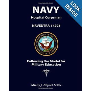 Navy Hospital Corpsman NAVEDTRA 14295 Following the Model for Military Education Mindy J. Allport Settle 9780982147696 Books