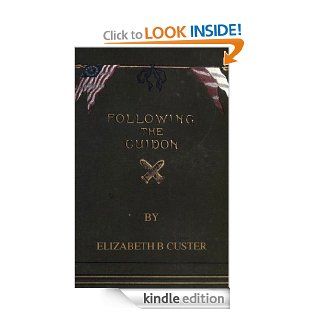Following the Guidon (With Table of Contents & List of Illustrations that are Interactive) eBook Elizabeth B. Custer, Harry Polizzi Kindle Store