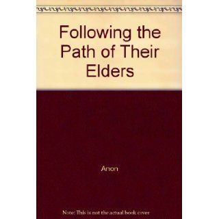 Following the Path of Their Elders Anon Books
