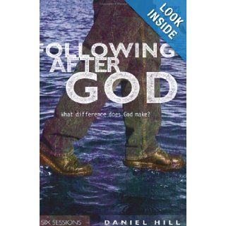 Following After God What Difference Does God Make? (Groups Investigating God) Daniel Hill 9780830820795 Books