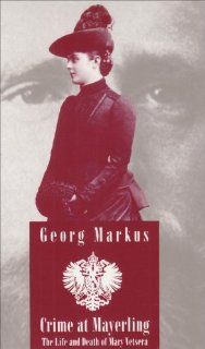 Crime at Mayerling The Life and Death of Mary Vetsera With New Expert Opinions Following the Desecration of Her Grave. (Studies in Austrian Literature, Culture, and Thought. Translation Series) (9780929497945) Georg Markus Books