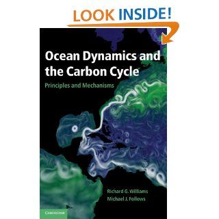 Ocean Dynamics and the Carbon Cycle Principles and Mechanisms Professor Richard G. Williams, Michael J. Follows 9780521843690 Books