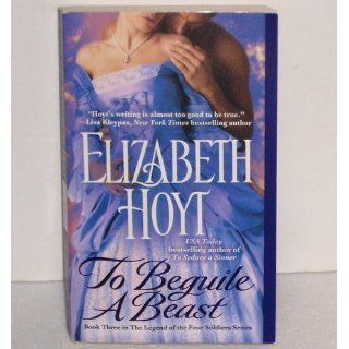 To Beguile A Beast (The Legend of the Four Soldiers) Elizabeth Hoyt 9780446406932 Books