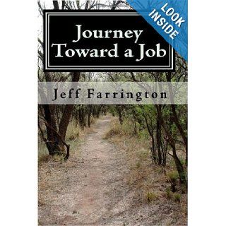 Journey Toward a Job Jeff Farrington 9781449596194 Books