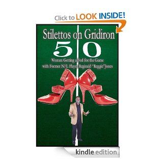 "Stilettos on Gridiron"  Women Getting a Feel for the Game with Former NFL Player Reginald "Reggie" Jones eBook Reginald "Reggie" Jones Kindle Store