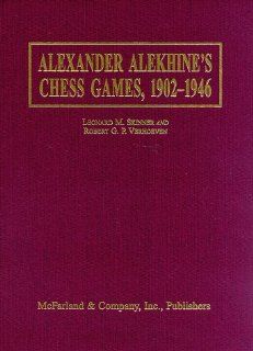 Alexander Alekhine's Chess Games, 1902 1946  2543 Games of the Former World Champion, Many Annotated by Alekhine, with 1868 Diagrams, Fully Indexed Robert G. P. Verhoeven, Leonard M. Skinner 9780786401178 Books