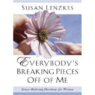 Everybody's Breaking Pieces Off of Me Susan Lenzkes 9780929239583 Books