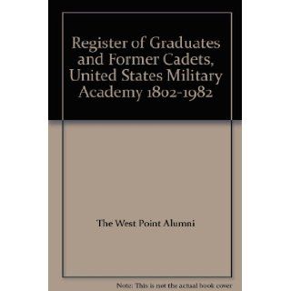 Register of Graduates and Former Cadets, United States Military Academy 1802 1982 The West Point Alumni Books