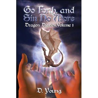 Go Forth, and Sin No More Dragon Diaries, Volume 1 D. Young 9781604740189 Books