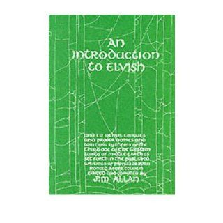 An Introduction to Elvish And to Other Tongues and Proper Names and Writing Systems of the Third Age of the Western Lands of Middle earth as Set Forth in the Published Writings of Professor John Ronald Reuel Tolkien (Paperback)   Common Edited by Jim All