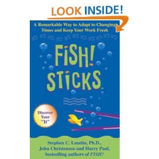Fish Sticks A Remarkable Way to Adapt to Changing Times and Keep Your Work Fresh   Kindle edition by Stephen C. Lundin. Business & Money Kindle eBooks @ .