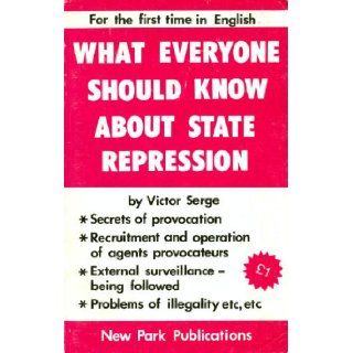What Everyone Should Know About State Repression Victor Serge, J. White 9780902030978 Books