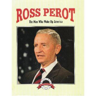 H. Ross Perot The Man Who Woke Up America (Everyone Contributes) Bob Italia 9781562392369 Books