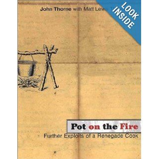 Pot on the Fire Further Exploits of a Renegade Cook John Thorne, Matt Lewis Thorne 9780865476202 Books