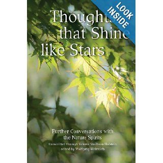 Thoughts that Shine like Stars Further conversations with the Nature Spirits Verena Stael von Holstein, Wolfgang Weirauch 9781477697030 Books