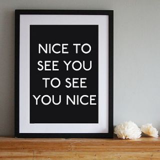 'nice to see you to see you nice' art print by pearl and earl