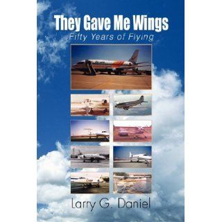 They Gave Me Wings Larry G. Daniel 9781441543004 Books