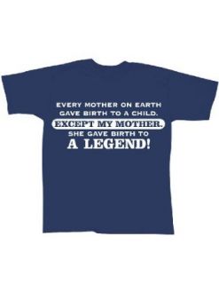 My Mother. She Gave Birth To A Legend T Shirt Clothing