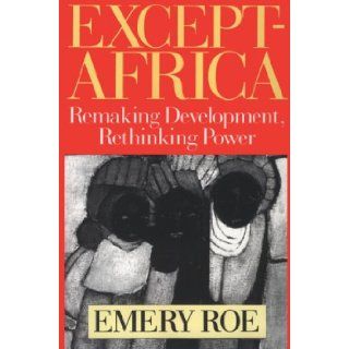 Except Africa Remaking Development, Rethinking Power Emery Martin Roe 9781560003991 Books