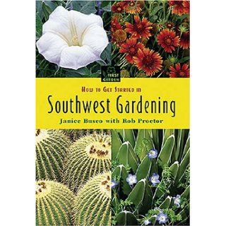 How to Get Started in Southwest Gardening (First Garden) Janice Busco 0789172001199 Books